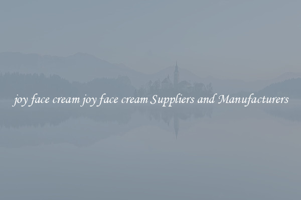 joy face cream joy face cream Suppliers and Manufacturers