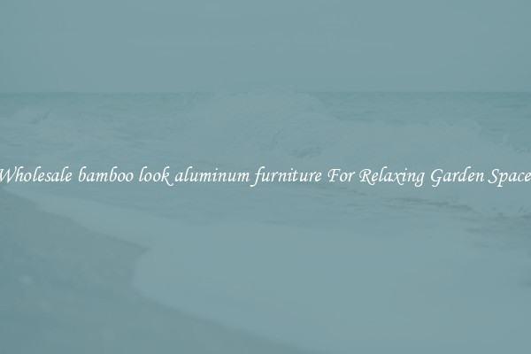 Wholesale bamboo look aluminum furniture For Relaxing Garden Spaces