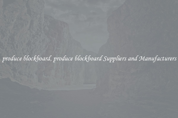 produce blockboard, produce blockboard Suppliers and Manufacturers