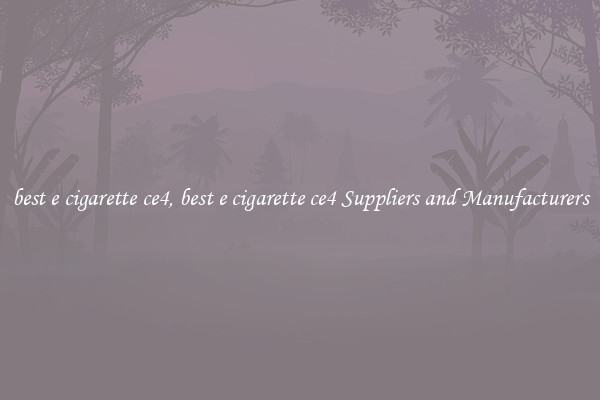 best e cigarette ce4, best e cigarette ce4 Suppliers and Manufacturers