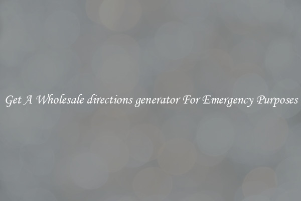 Get A Wholesale directions generator For Emergency Purposes