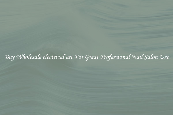Buy Wholesale electrical art For Great Professional Nail Salon Use