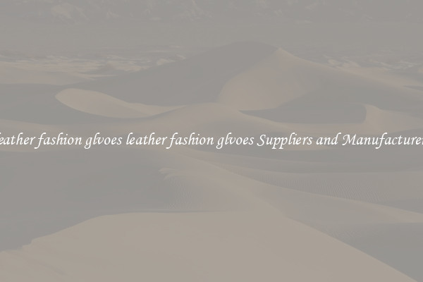 leather fashion glvoes leather fashion glvoes Suppliers and Manufacturers