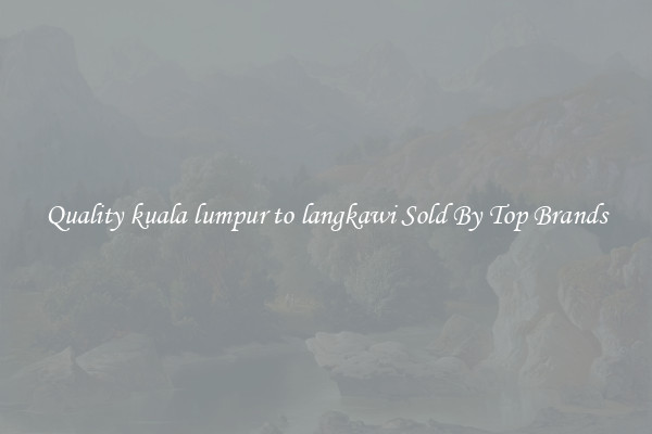 Quality kuala lumpur to langkawi Sold By Top Brands