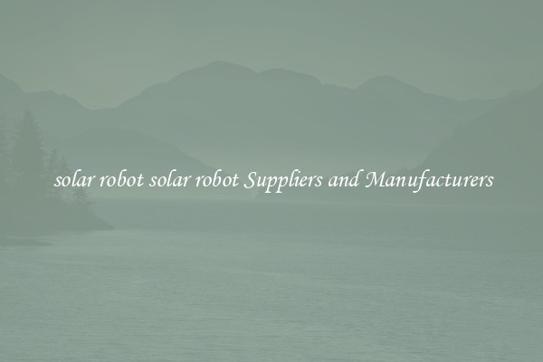 solar robot solar robot Suppliers and Manufacturers