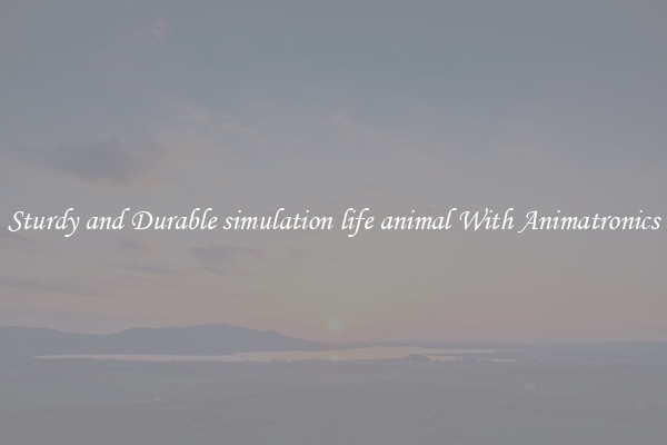 Sturdy and Durable simulation life animal With Animatronics