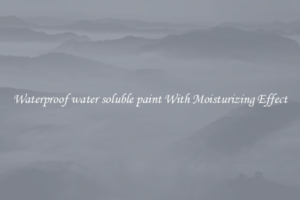 Waterproof water soluble paint With Moisturizing Effect