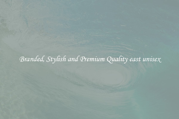 Branded, Stylish and Premium Quality east unisex