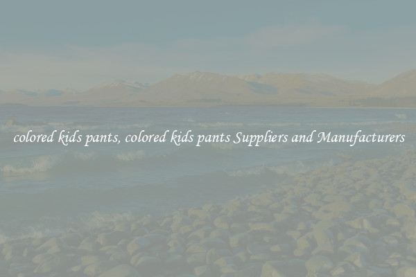 colored kids pants, colored kids pants Suppliers and Manufacturers