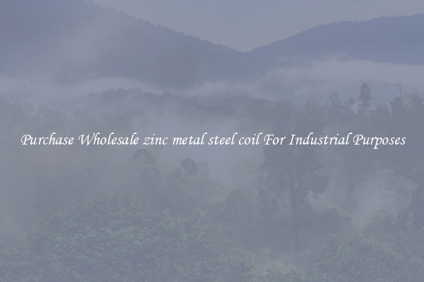 Purchase Wholesale zinc metal steel coil For Industrial Purposes