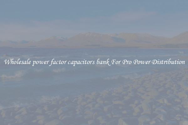 Wholesale power factor capacitors bank For Pro Power Distribution