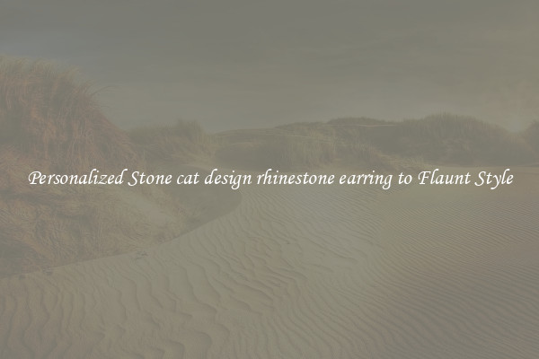 Personalized Stone cat design rhinestone earring to Flaunt Style