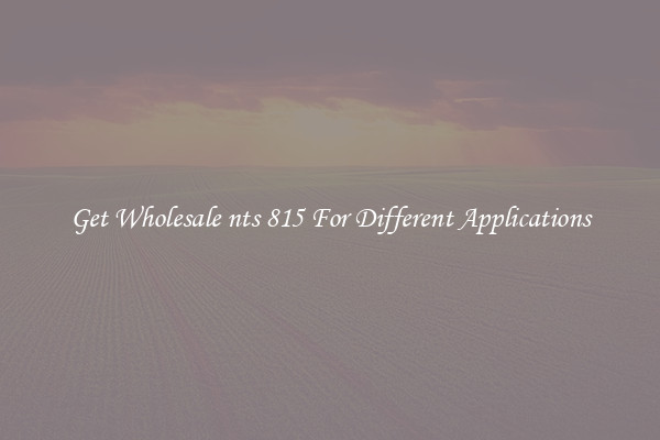 Get Wholesale nts 815 For Different Applications