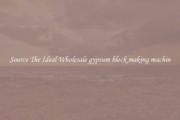 Source The Ideal Wholesale gypsum block making machin
