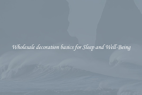 Wholesale decoration basics for Sleep and Well-Being