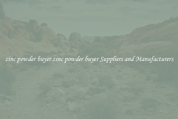 zinc powder buyer zinc powder buyer Suppliers and Manufacturers