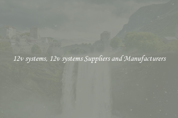 12v systems, 12v systems Suppliers and Manufacturers