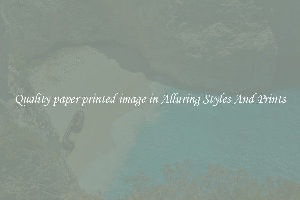 Quality paper printed image in Alluring Styles And Prints