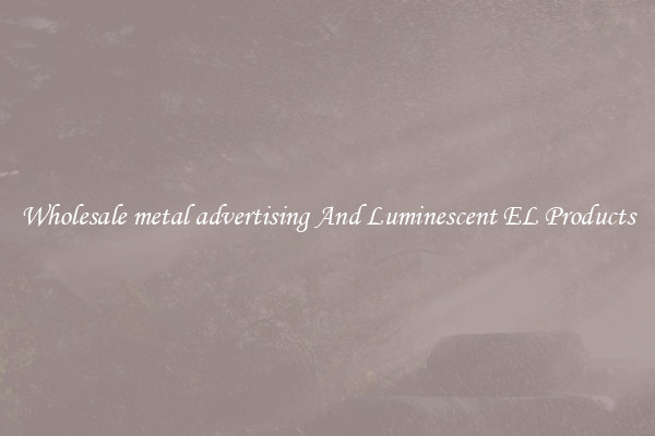 Wholesale metal advertising And Luminescent EL Products