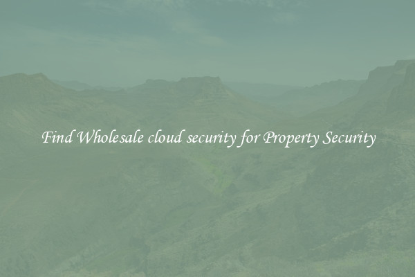Find Wholesale cloud security for Property Security