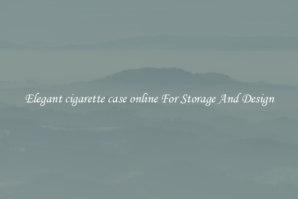 Elegant cigarette case online For Storage And Design