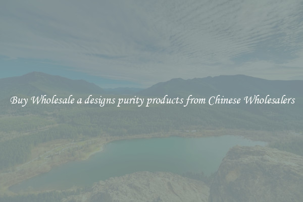 Buy Wholesale a designs purity products from Chinese Wholesalers