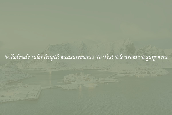 Wholesale ruler length measurements To Test Electronic Equipment