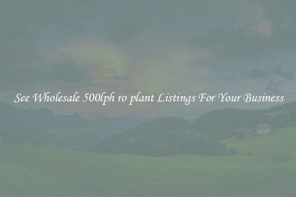 See Wholesale 500lph ro plant Listings For Your Business