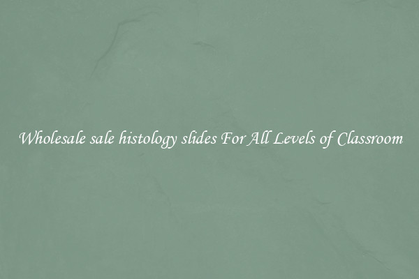 Wholesale sale histology slides For All Levels of Classroom