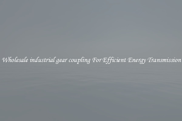 Wholesale industrial gear coupling For Efficient Energy Transmission