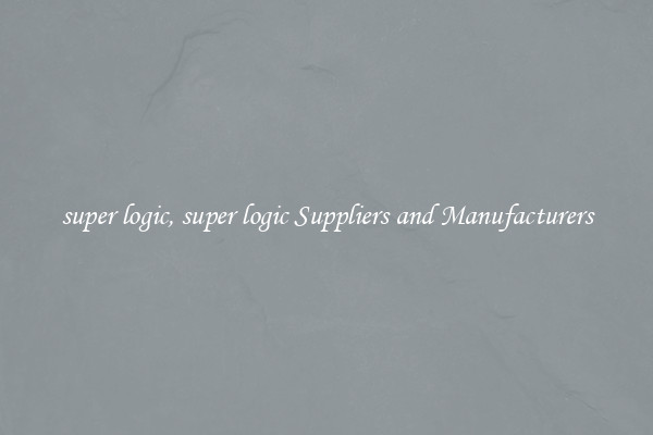 super logic, super logic Suppliers and Manufacturers