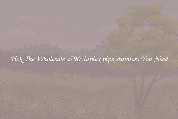 Pick The Wholesale a790 duplex pipe stainless You Need