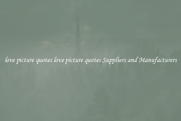 love picture quotes love picture quotes Suppliers and Manufacturers